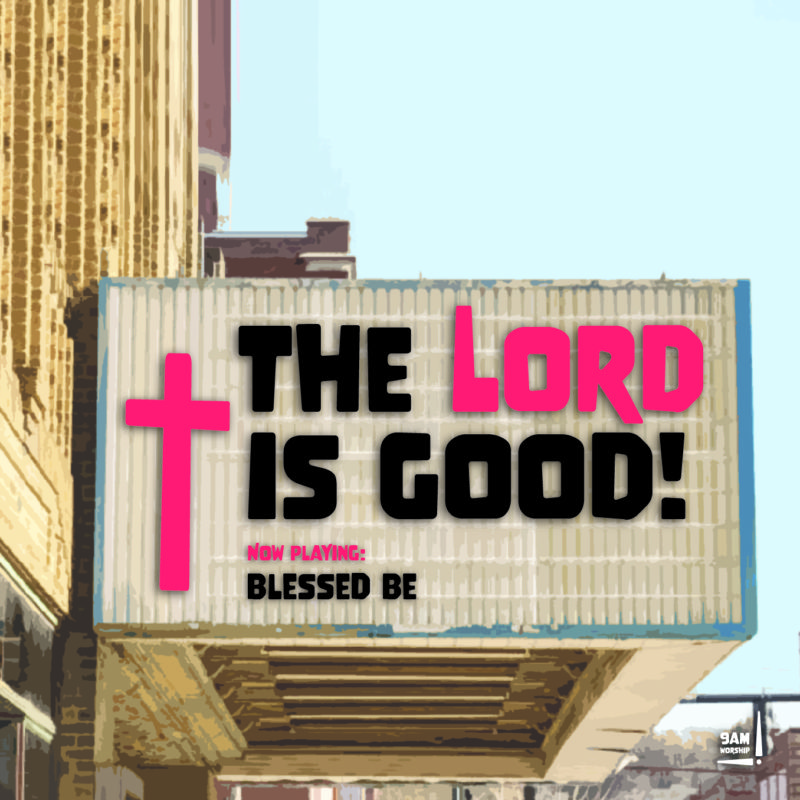 "blessed be" from the album "the Lord is good!" by 9am worship
