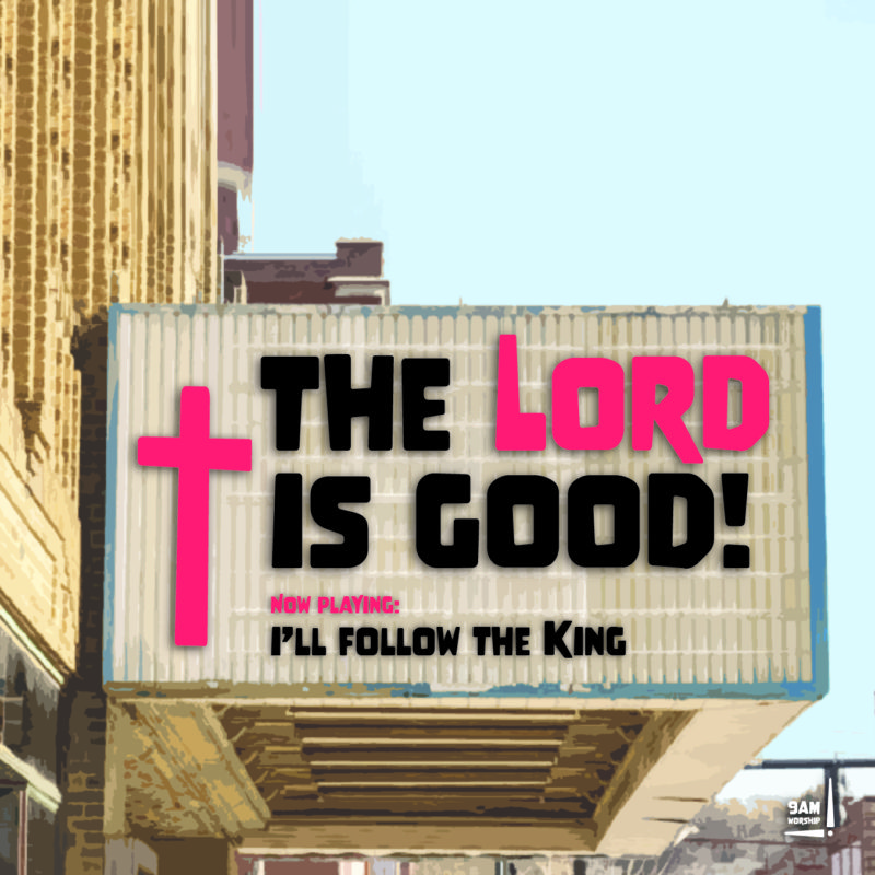 "i'll follow the King" from the album "the Lord is good!" by 9am worship